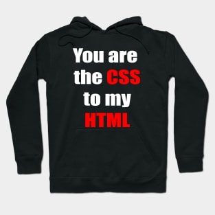 You are the CSS to my HTML Hoodie